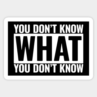 You Don't Know What You Don't Know Sticker
